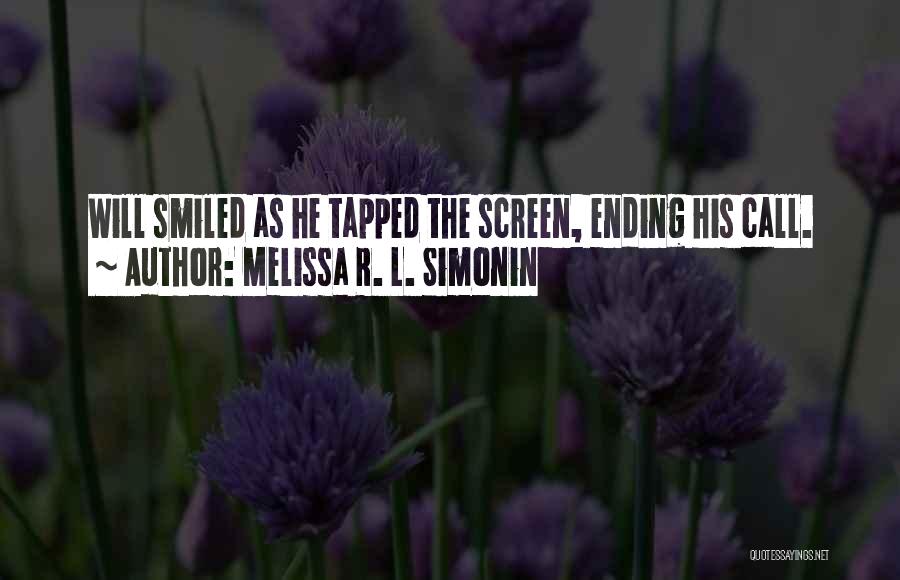 Melissa R. L. Simonin Quotes: Will Smiled As He Tapped The Screen, Ending His Call.