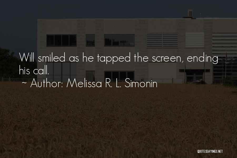 Melissa R. L. Simonin Quotes: Will Smiled As He Tapped The Screen, Ending His Call.