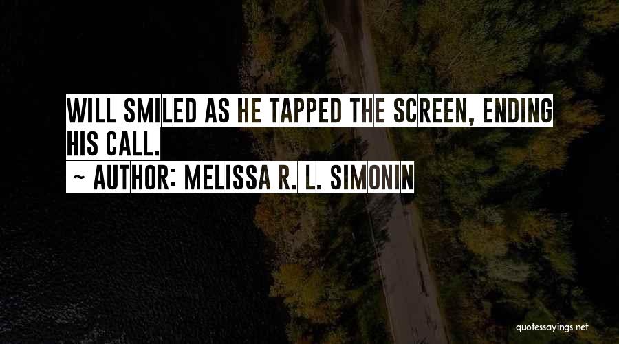 Melissa R. L. Simonin Quotes: Will Smiled As He Tapped The Screen, Ending His Call.