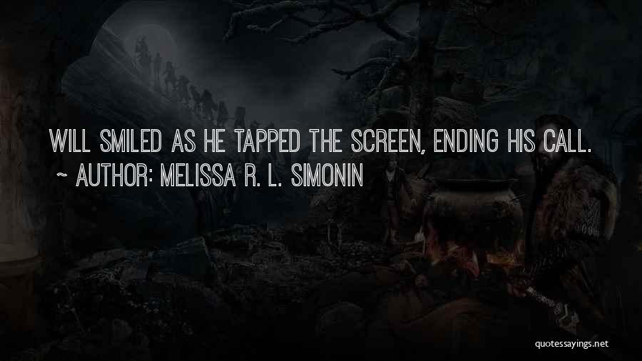 Melissa R. L. Simonin Quotes: Will Smiled As He Tapped The Screen, Ending His Call.