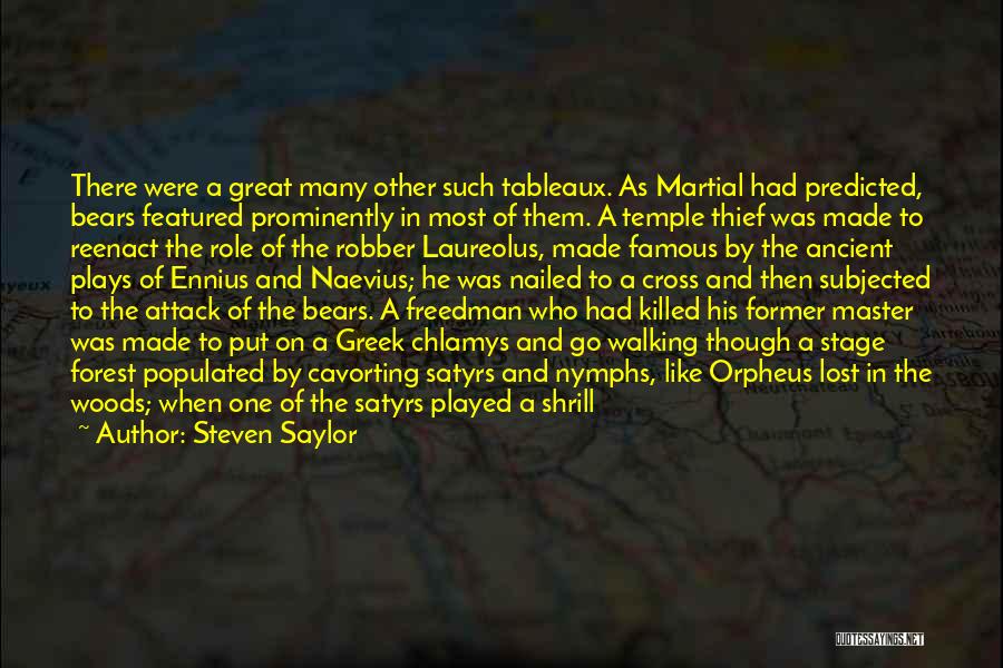 Steven Saylor Quotes: There Were A Great Many Other Such Tableaux. As Martial Had Predicted, Bears Featured Prominently In Most Of Them. A