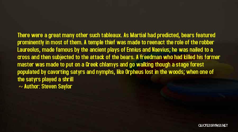 Steven Saylor Quotes: There Were A Great Many Other Such Tableaux. As Martial Had Predicted, Bears Featured Prominently In Most Of Them. A