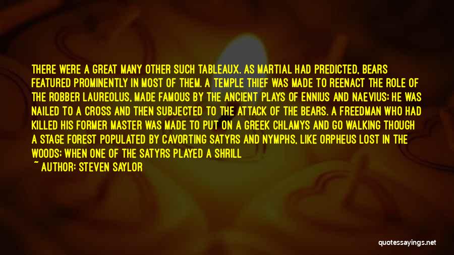 Steven Saylor Quotes: There Were A Great Many Other Such Tableaux. As Martial Had Predicted, Bears Featured Prominently In Most Of Them. A