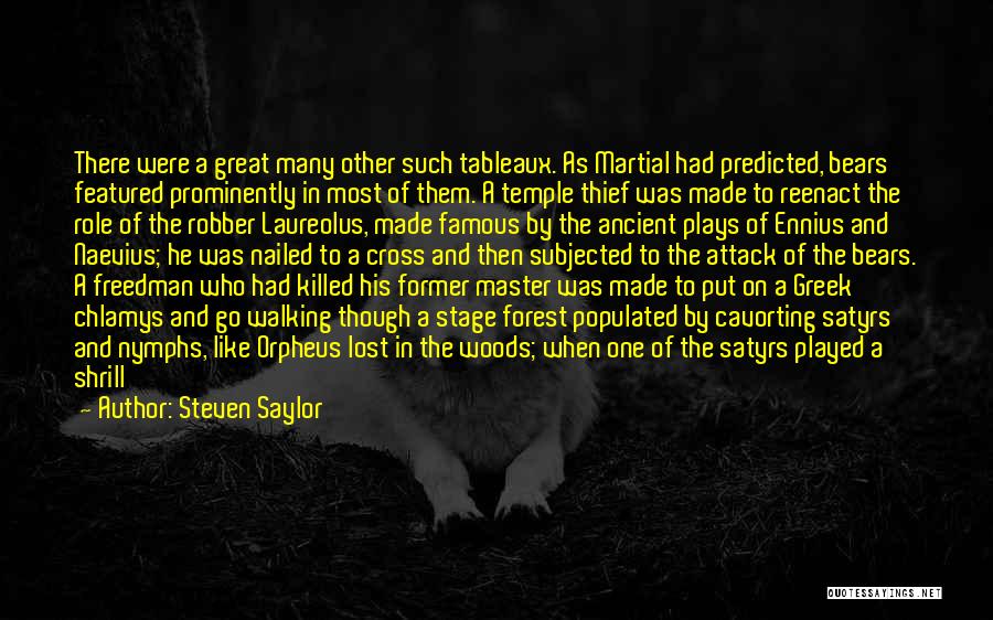 Steven Saylor Quotes: There Were A Great Many Other Such Tableaux. As Martial Had Predicted, Bears Featured Prominently In Most Of Them. A