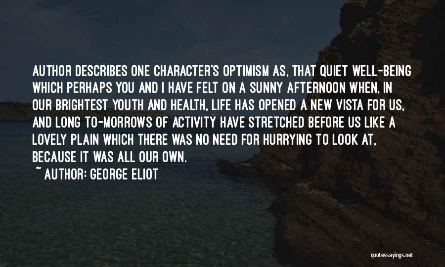 George Eliot Quotes: Author Describes One Character's Optimism As, That Quiet Well-being Which Perhaps You And I Have Felt On A Sunny Afternoon