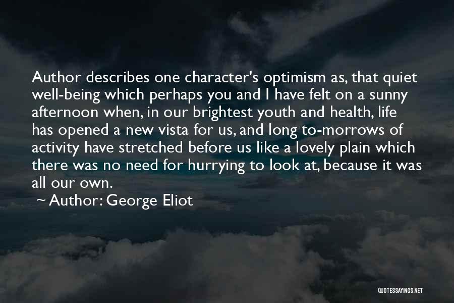 George Eliot Quotes: Author Describes One Character's Optimism As, That Quiet Well-being Which Perhaps You And I Have Felt On A Sunny Afternoon