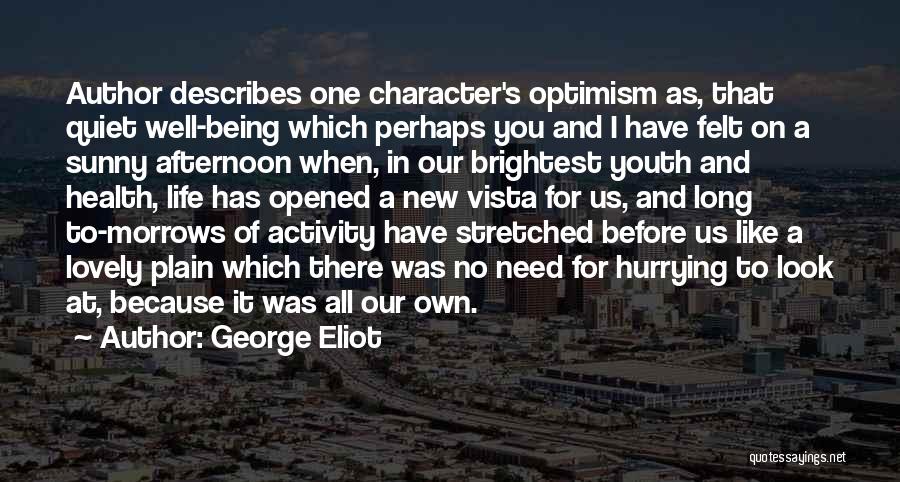 George Eliot Quotes: Author Describes One Character's Optimism As, That Quiet Well-being Which Perhaps You And I Have Felt On A Sunny Afternoon