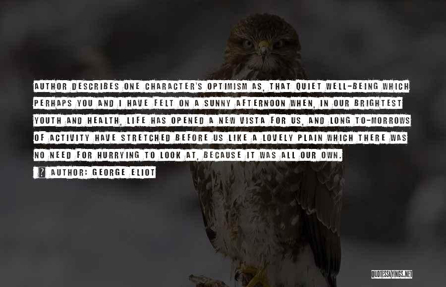 George Eliot Quotes: Author Describes One Character's Optimism As, That Quiet Well-being Which Perhaps You And I Have Felt On A Sunny Afternoon