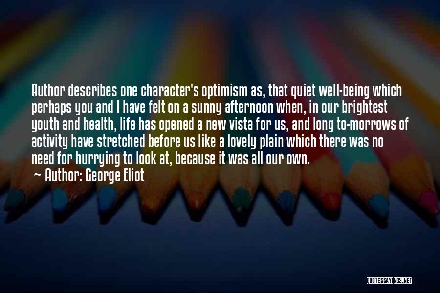 George Eliot Quotes: Author Describes One Character's Optimism As, That Quiet Well-being Which Perhaps You And I Have Felt On A Sunny Afternoon