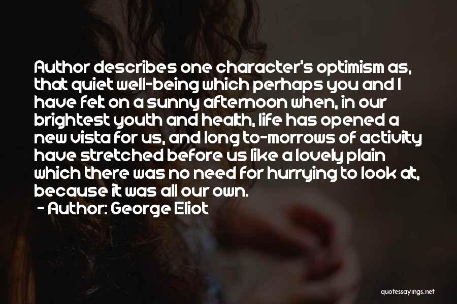 George Eliot Quotes: Author Describes One Character's Optimism As, That Quiet Well-being Which Perhaps You And I Have Felt On A Sunny Afternoon