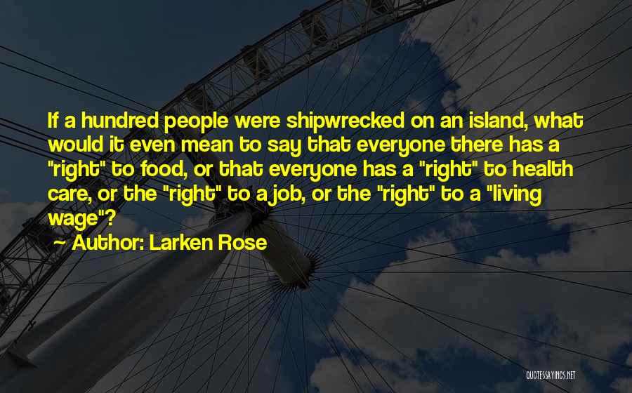 Larken Rose Quotes: If A Hundred People Were Shipwrecked On An Island, What Would It Even Mean To Say That Everyone There Has
