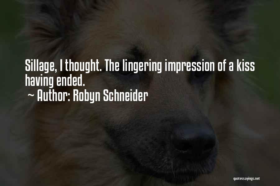 Robyn Schneider Quotes: Sillage, I Thought. The Lingering Impression Of A Kiss Having Ended.