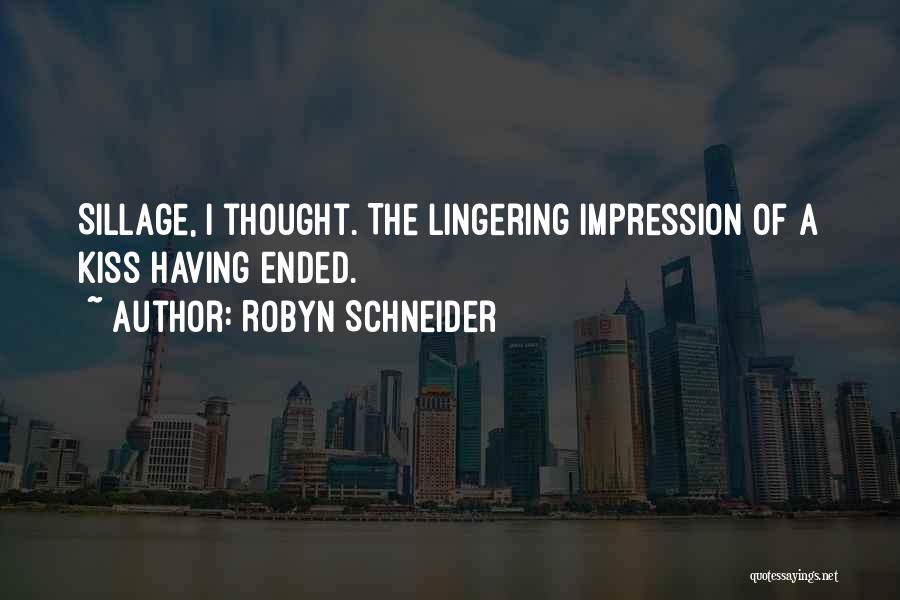 Robyn Schneider Quotes: Sillage, I Thought. The Lingering Impression Of A Kiss Having Ended.