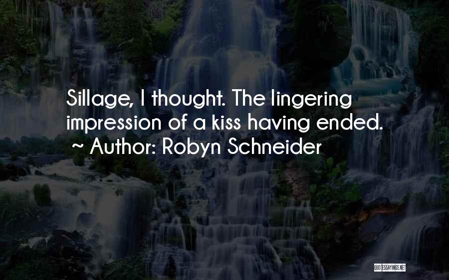 Robyn Schneider Quotes: Sillage, I Thought. The Lingering Impression Of A Kiss Having Ended.