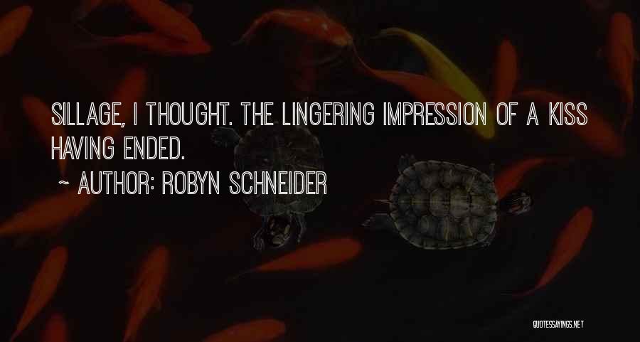 Robyn Schneider Quotes: Sillage, I Thought. The Lingering Impression Of A Kiss Having Ended.