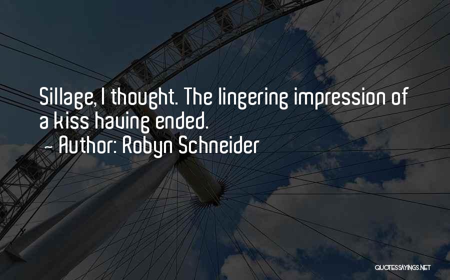 Robyn Schneider Quotes: Sillage, I Thought. The Lingering Impression Of A Kiss Having Ended.