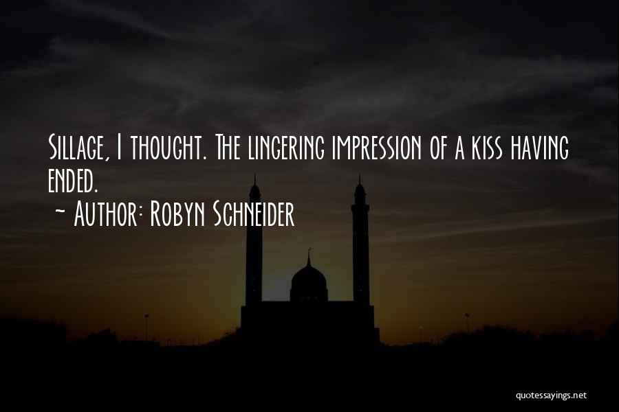 Robyn Schneider Quotes: Sillage, I Thought. The Lingering Impression Of A Kiss Having Ended.