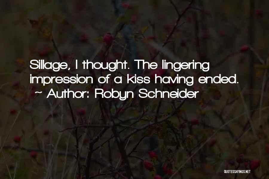 Robyn Schneider Quotes: Sillage, I Thought. The Lingering Impression Of A Kiss Having Ended.