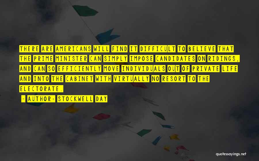 Stockwell Day Quotes: There Are Americans Will Find It Difficult To Believe That The Prime Minister Can Simply Impose Candidates On Ridings, And