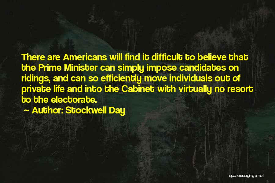 Stockwell Day Quotes: There Are Americans Will Find It Difficult To Believe That The Prime Minister Can Simply Impose Candidates On Ridings, And
