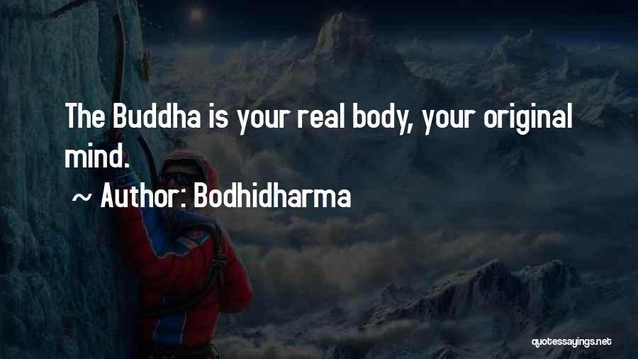 Bodhidharma Quotes: The Buddha Is Your Real Body, Your Original Mind.