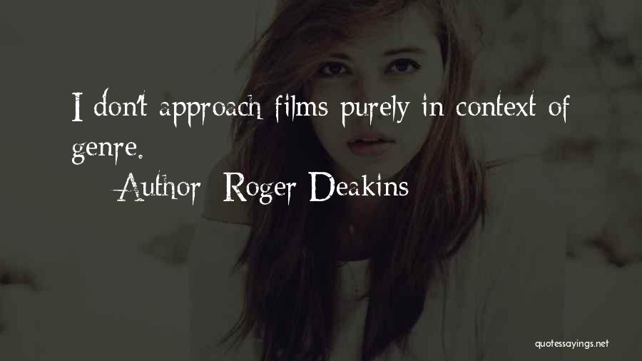 Roger Deakins Quotes: I Don't Approach Films Purely In Context Of Genre.