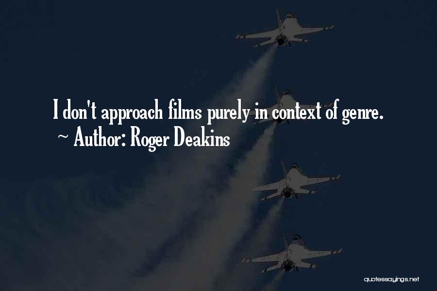 Roger Deakins Quotes: I Don't Approach Films Purely In Context Of Genre.