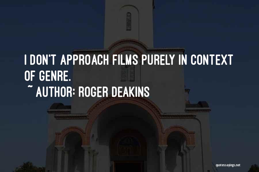 Roger Deakins Quotes: I Don't Approach Films Purely In Context Of Genre.