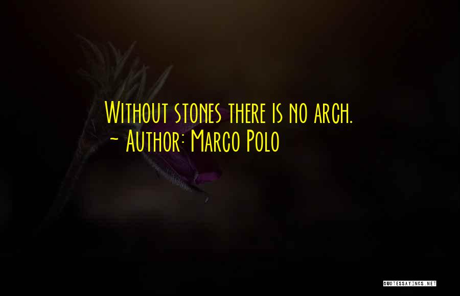 Marco Polo Quotes: Without Stones There Is No Arch.