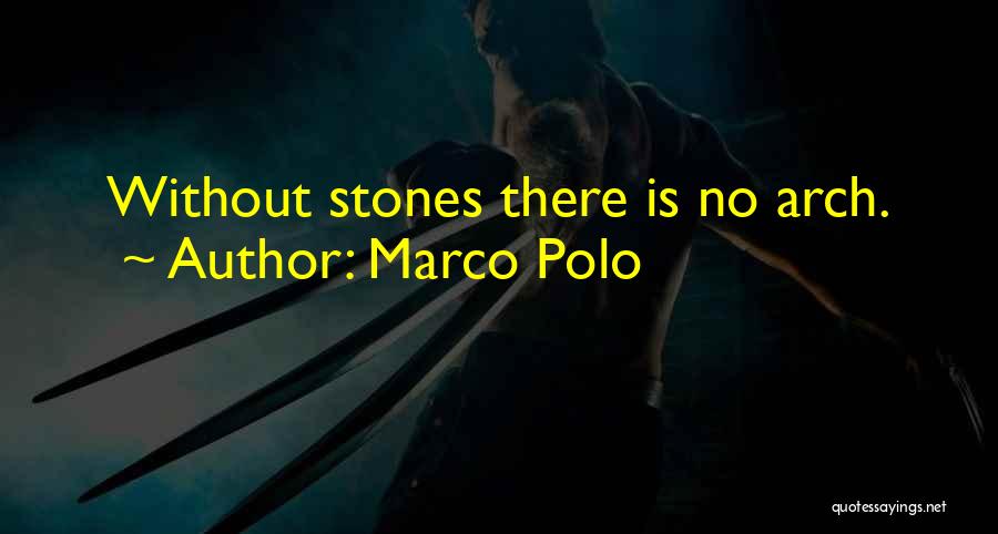 Marco Polo Quotes: Without Stones There Is No Arch.