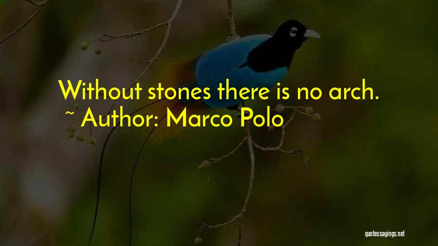 Marco Polo Quotes: Without Stones There Is No Arch.