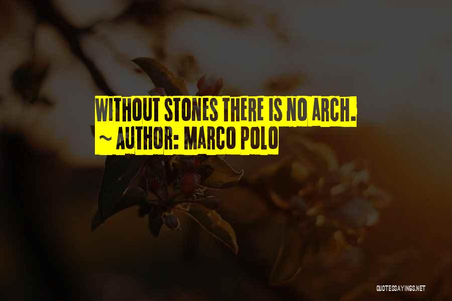 Marco Polo Quotes: Without Stones There Is No Arch.