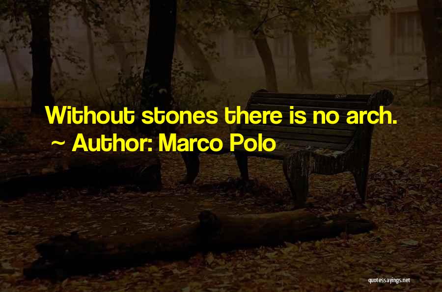 Marco Polo Quotes: Without Stones There Is No Arch.