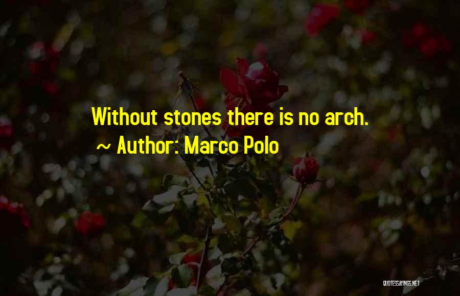 Marco Polo Quotes: Without Stones There Is No Arch.