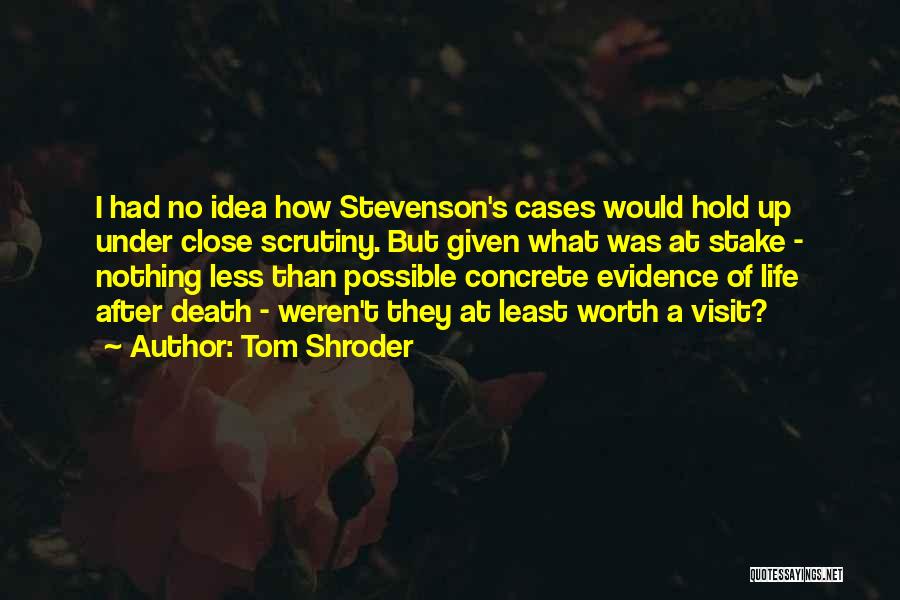 Tom Shroder Quotes: I Had No Idea How Stevenson's Cases Would Hold Up Under Close Scrutiny. But Given What Was At Stake -