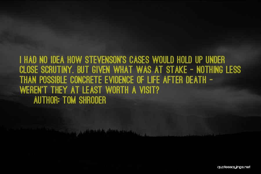 Tom Shroder Quotes: I Had No Idea How Stevenson's Cases Would Hold Up Under Close Scrutiny. But Given What Was At Stake -