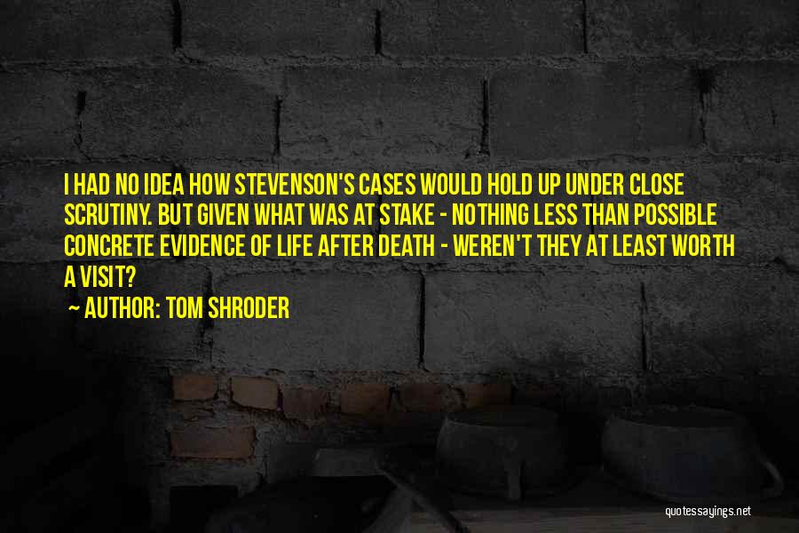 Tom Shroder Quotes: I Had No Idea How Stevenson's Cases Would Hold Up Under Close Scrutiny. But Given What Was At Stake -