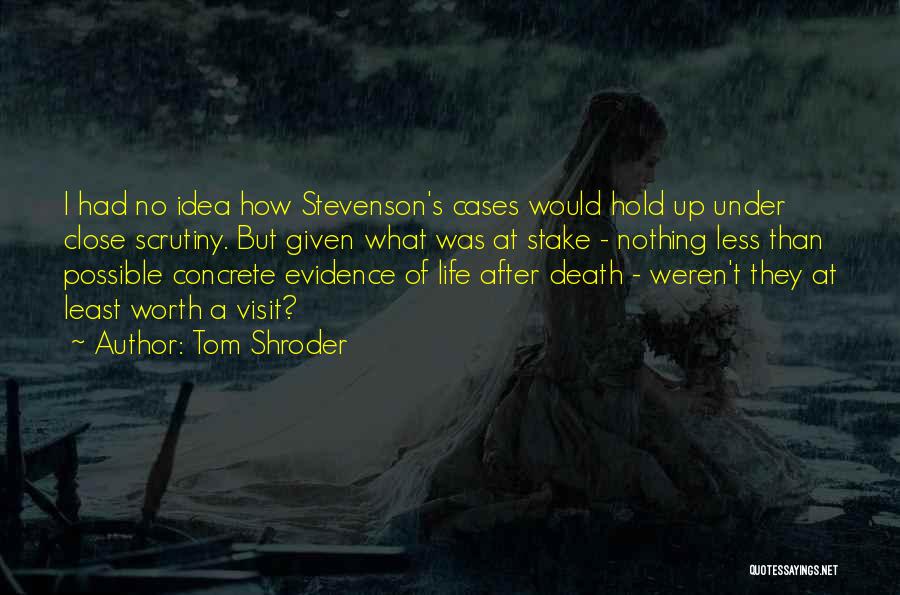 Tom Shroder Quotes: I Had No Idea How Stevenson's Cases Would Hold Up Under Close Scrutiny. But Given What Was At Stake -