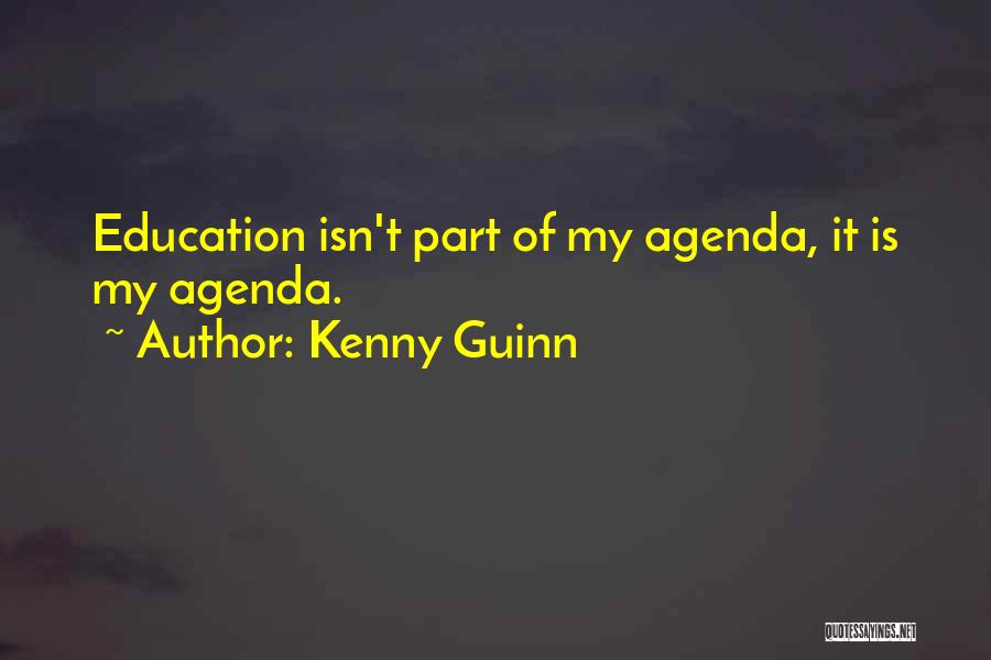 Kenny Guinn Quotes: Education Isn't Part Of My Agenda, It Is My Agenda.