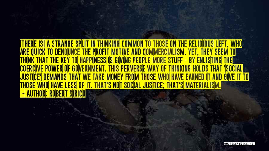 Robert Sirico Quotes: [there Is] A Strange Split In Thinking Common To Those On The Religious Left, Who Are Quick To Denounce The