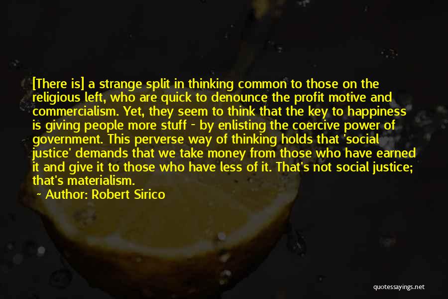 Robert Sirico Quotes: [there Is] A Strange Split In Thinking Common To Those On The Religious Left, Who Are Quick To Denounce The