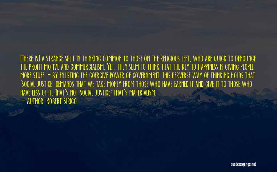 Robert Sirico Quotes: [there Is] A Strange Split In Thinking Common To Those On The Religious Left, Who Are Quick To Denounce The