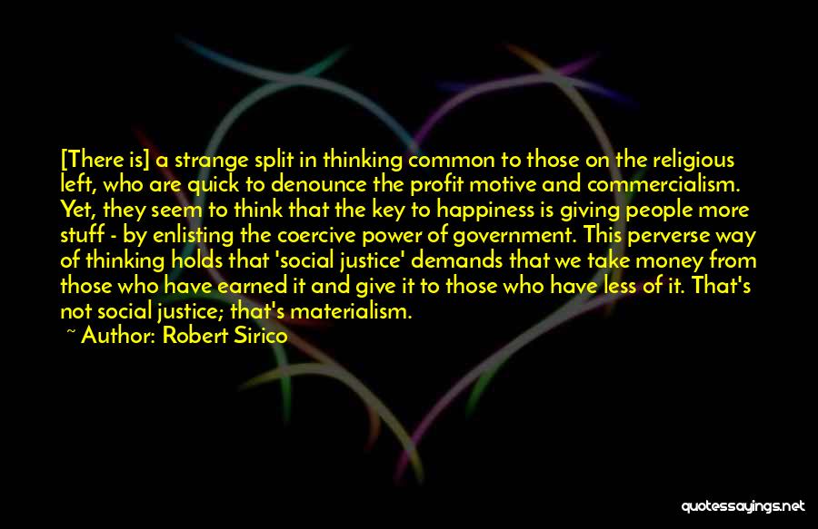 Robert Sirico Quotes: [there Is] A Strange Split In Thinking Common To Those On The Religious Left, Who Are Quick To Denounce The