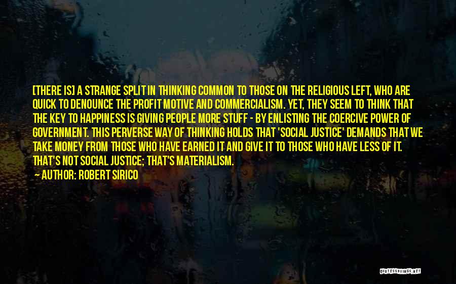 Robert Sirico Quotes: [there Is] A Strange Split In Thinking Common To Those On The Religious Left, Who Are Quick To Denounce The