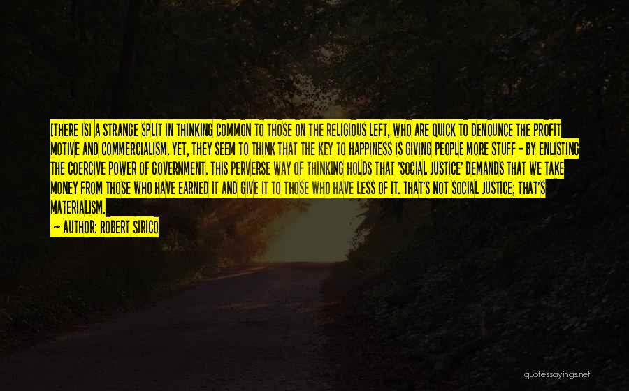 Robert Sirico Quotes: [there Is] A Strange Split In Thinking Common To Those On The Religious Left, Who Are Quick To Denounce The