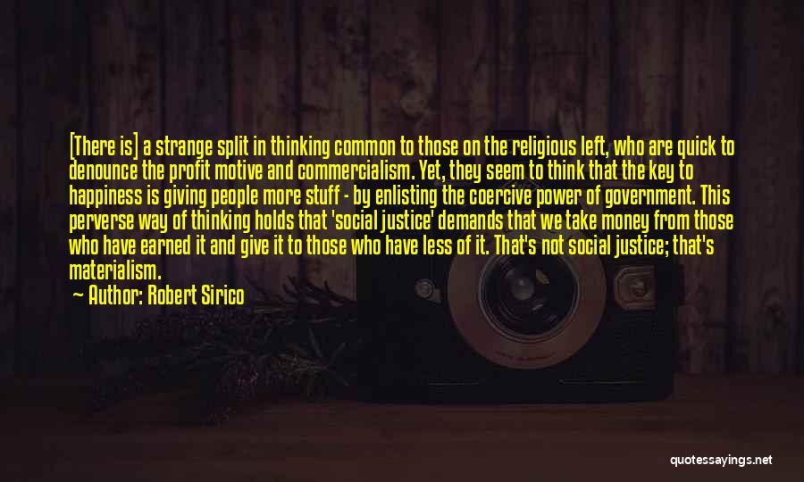 Robert Sirico Quotes: [there Is] A Strange Split In Thinking Common To Those On The Religious Left, Who Are Quick To Denounce The