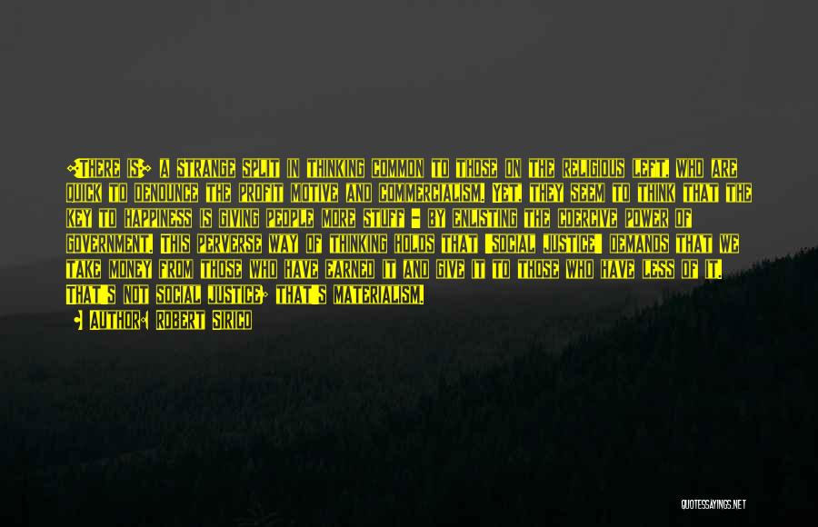 Robert Sirico Quotes: [there Is] A Strange Split In Thinking Common To Those On The Religious Left, Who Are Quick To Denounce The