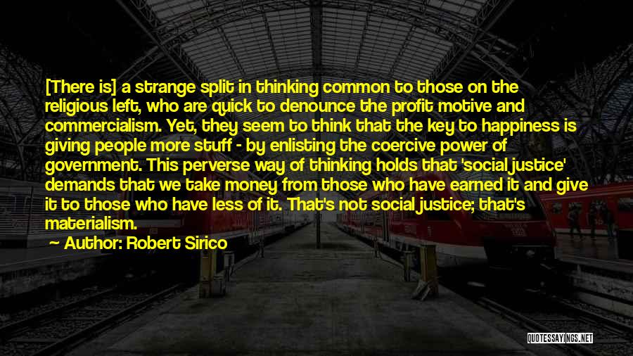 Robert Sirico Quotes: [there Is] A Strange Split In Thinking Common To Those On The Religious Left, Who Are Quick To Denounce The