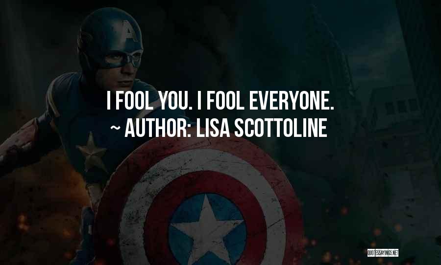 Lisa Scottoline Quotes: I Fool You. I Fool Everyone.