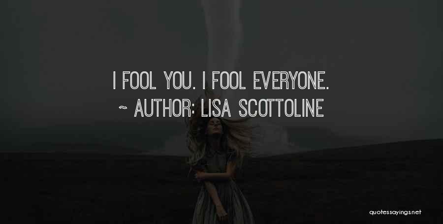 Lisa Scottoline Quotes: I Fool You. I Fool Everyone.